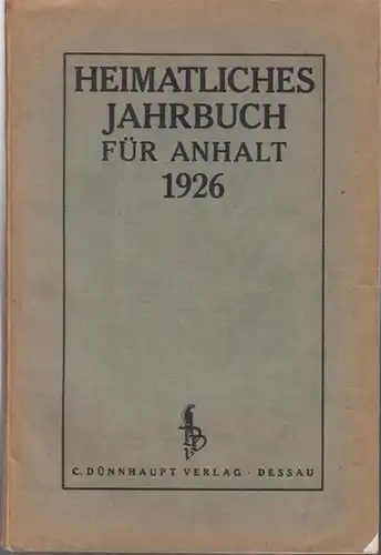 Heimatliches Jahrbuch. - Anhalt. - Hrsg. : Gerhard Heine. - Bilder: Paul Jünemann. - Beiträge: Walter Gropius / Gustav Partheil / Hermann Friedrich / Wilhelmine...