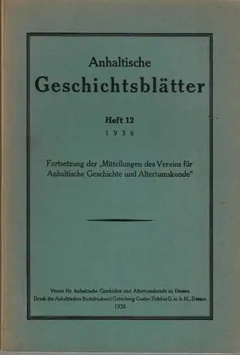 Anhalt.  Verein für Anhaltische Geschichte und Altertumskunde zu Dessau: Anhaltische Geschichtsblätter. Heft 12, 1936. Fortsetzung der Mitteilungen des Vereins für Anhaltische Geschichte und Altertumskunde.. 