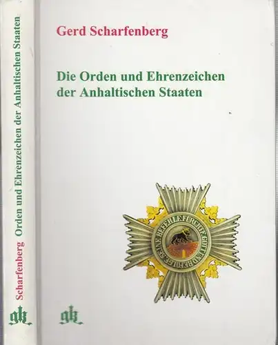 Scharfenberg, Gerd  ( Text ). - Aufnahmen : Klaus - Peter Merta u. a: Die Orden und Ehrenzeichen der Anhaltischen Staaten 1811 - 1935 ( = Phaleristische Monographien herausgegeben vom Institut für Wissenschaftliche Ordenskunde, Band 3 ). 