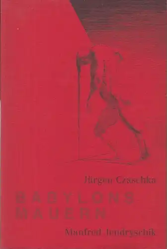 Jendryschik, Manfred. -  Czaschka, Jürgen: Babylons Mauern. Geschichten zu Kupferstichen von Jürgen Czaschka / Manfred Jendryschik. ( = Refugium 41 ). 