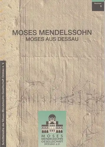 Moses Mendelssohn - Moses aus Dessau Überblick über Leben und Wirken des großen Philosophen der Aufklärung (= Schriftenreihe der Moses-Mendelssohn Gesellschaft 9)