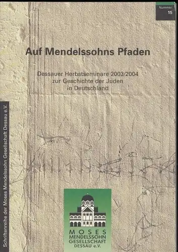 Ulbrich, Bernd G. (Hrsg.) - Schriftenreihe der Moses-Mendelssohn Gesellschaft: Auf Mendelssohns Pfaden. Materialien der Dessauer Herbstseminare 2003 / 2004 zur Geschichte der Juden in Deutschland (= Schriftenreihe der Moses-Mendelssohn Gesellschaft 15). 