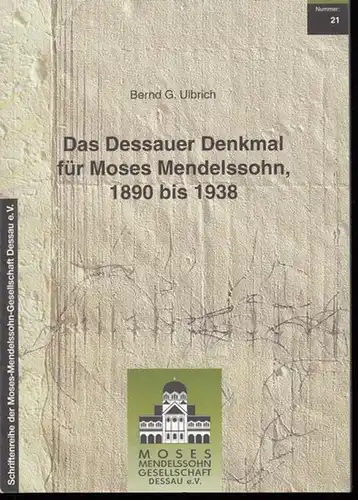 Ulbrich, Bernd G. - Schriftenreihe der Moses-Mendelssohn Gesellschaft: Das Dessauer Denkmal für Moses Mendelssohn, 1890 bis 1938 (= Schriftenreihe der Moses-Mendelssohn Gesellschaft 21). 