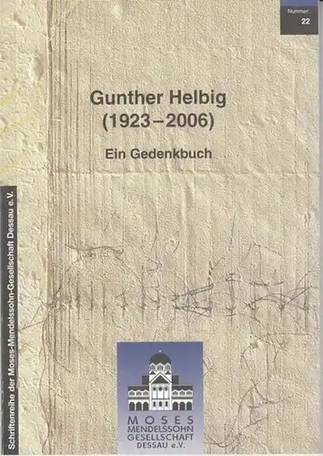 Helbig, Gunther. - Moses-Mendelssohn Gesellschaft (Hrsg.): Gunther Helbig (1923 - 2006) - Ein Gedenkbuch (= Schriftenreihe der Moses-Mendelssohn Gesellschaft 22). 