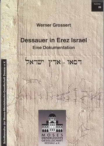 Grossert, Werner - Schriftenreihe der Moses-Mendelssohn Gesellschaft: Dessauer in Erez Israel - Eine Dokumentation (= Schriftenreihe der Moses-Mendelssohn Gesellschaft 26). 