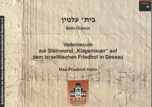 Beth-Olamin - Max-Friedrich Hahn - Schriftenreihe der Moses-Mendelssohn Gesellschaft: Beth-Olamin - Vademecum zur Steinwand Klagemauer auf dem Israelitischen Friedhof in Dessau.  (= Schriftenreihe der Moses-Mendelssohn Gesellschaft 35). 