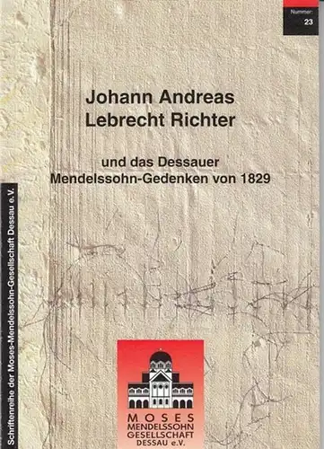 Ulbrich, Bernd G. (Hrsg.) - Schriftenreihe der Moses-Mendelssohn Gesellschaft: Johann Andreas Lebrecht Richter und das Dessauer Mendelsson-Gedenken von 1829. (= Schriftenreihe der Moses-Mendelssohn Gesellschaft 23). 