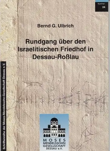 Ulbrich, Bernd G. - Schriftenreihe der Moses-Mendelssohn Gesellschaft: Rundgang über den Israelitischen Friedhof in Dessau-Roßlau (= Schriftenreihe der Moses-Mendelssohn Gesellschaft 24). 