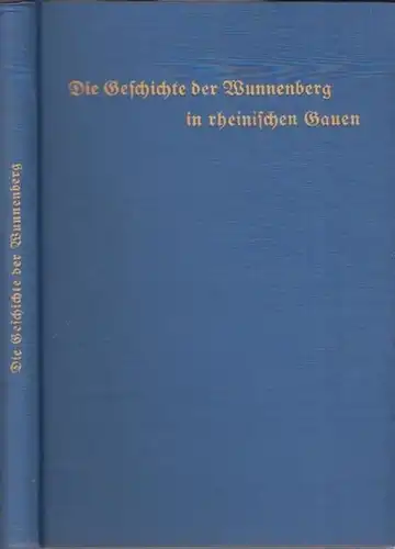 Wunnenberg, Kurt: Die Geschichte der Wunnenberg in rheinischen Gauen ( Thurgau / Wasgau / Rheingau / Modeslgau / Eifelgau / Niederrhein). 