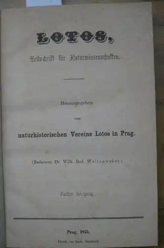 Lotos. - Weitenweber, Wilh. Rud. (Red.). -  Friedr. Abl / Prof. Koristka / Prof. Reuss / Prof. Nickerl / C. v. Nowicki / P. M. Opiz / Emil Porth / Prof. Freih. v. Leonhardi / Carl Feistmantel / Sekera / Wilhelm Wolfner / Josef Knaf / u.v.a. Autoren: Lotos