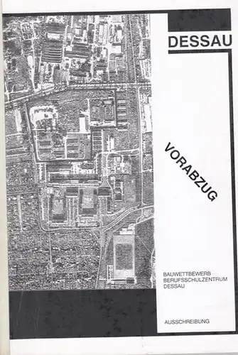 Dessau. - Berufsschulzentrum: Vorabzug Realisierungswettbewerb Berufsschulzentrum der Stadt Dessau. Wettbewerbsausschreibung 22. 6. 1993. 
