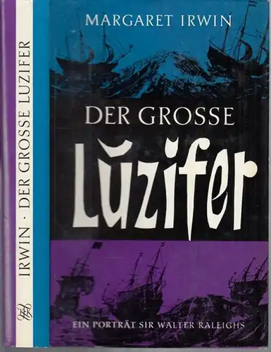 Raleigh, Walter. - Irwin, Margaret: Der grosse Luzifer.  Ein Porträt Sir Walter Raleighs. 