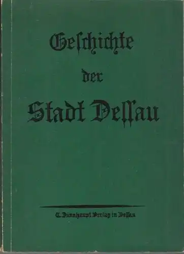Dessau: Geschichte der Stadt Dessau. Eine Festgabe zur Einweihung des neuerbauten Rathauses. - Nachdruck. 