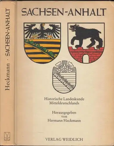 Heckmann, Hermann: Sachsen-Anhalt. Historische Landeskunde Mitteldeutschlands. Herausgegeben für die Stiftung Mitteldeutscher Kulturrat Bonn. 