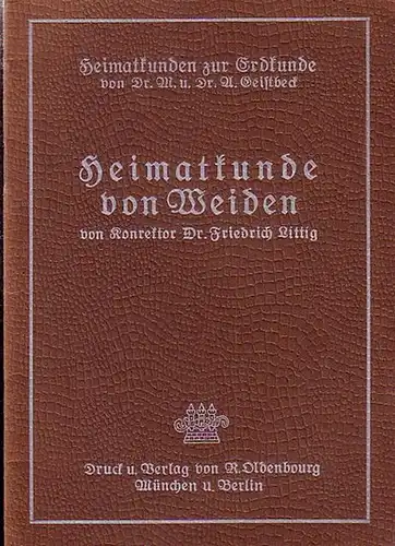 Weiden in Bayern. - Littig, Friedrich (Konrektor): Heimatkunde von Weiden. ( = Heimatkunden zur Erdkunde von Dr. M. und Dr. A. Geistbeck.). 