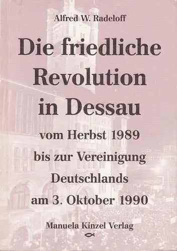 Radeloff, Alfred W: Die friedliche Revolution in Dessau vom Herbst 1989 bis zur Vereinigung Deutschlands am 3. Oktober 1990. Nach den Mitteilungen des Evangelischen Kreisoberpfarramts Dessau, mit Fotos von Bernd Helbig. 