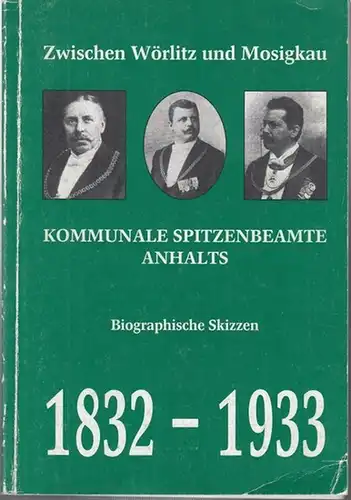 Dessau.   KulturAmt.   Museum für Stadtgeschichte ( Hrsg. ).   Günter Ziegler: Kommunale Spitzenbemate Anhalts. Biographische Skizzen. 1832   1933.. 