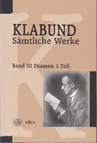 Klabund ( d. i. Alfred Georg Hermann ' Fredi ' Henschke, 1890-1928 ):. - Herausgeber: Henning Niemeyer - Lemke: Sämtliche Werke. Band III: Dramen und Szenen. - Hier vorliegend Erster Teil: Dramen. 