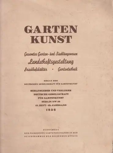 Gartenkunst - Deutsche Gesellschaft für Gartenkunst (Hrsg.)- Mappes, Michael (Redaktion): Gartenkunst. 10. Heft 1936. 49. Jahrgang. Zeitschrift für das gesamte Garten- und Siedlungswesen. Landschaftsgestaltung / Friedhofskultur / Gartentechnik. 
