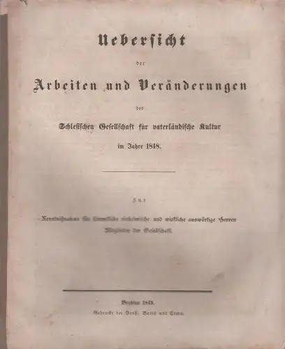 Schlesische Gesellschaft für vaterländische Kultur (Hrsg.) / Kahlert, Prof.Dr. ; Gravenhorst, Prof: Uebersicht der Arbeiten und Veränderungen der Schlesischen Gesellschaft für vaterländische Kultur im Jahre 1848. - Allgemeiner Bericht über die Verhältn...