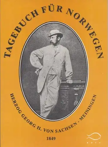 Nilsen, Sidsel Marie und Reznicek, Ladislav: Georg II., Herzog von Sachsen - Meiningen: Tagebuch für Norwegen 1849. Mit Vorwort von Nilsen - Reznicek. UND Ibsen in Meiningen. X. 