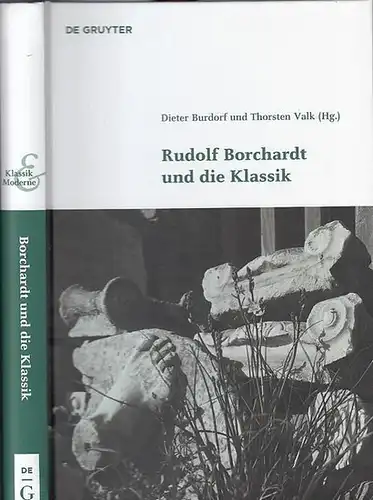 Borchardt, Rudolf. - Burdorf, Dieter / Thorsten Valk (Hrsg.): Rudolf Borchardt und die Klassik. (= Band 6 der Reihe Klassik und Moderne. Schriftenreihe der Klassik Stiftung Weimar.). 