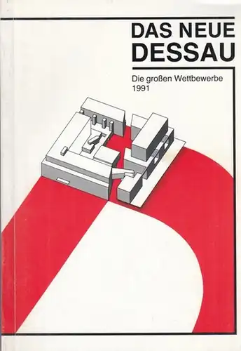 Stadtverwaltung Stadt Dessau, Baudezernat (Hrsg.) / Amt für Denkmalpflege, Wolfgang Paul und Uwe Funke (Red.): Das Neue Dessau. Die großen Wettbewerbe 1991. 