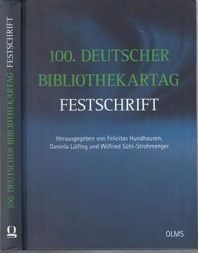 Hundhausen, Felicitas / Daniela Lülfing / Wilfried Sühl-Strohmenger (Hrsg.): 100. Deutscher Bibliothekartag - Festschrift. 