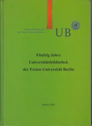 FU Berlin. - Naumann, Ulrich / Doris Fouquet - Plümacher (Hrsg.): Fünfzig Jahre Universitätsbibliothek der Freien Universität Berlin. 