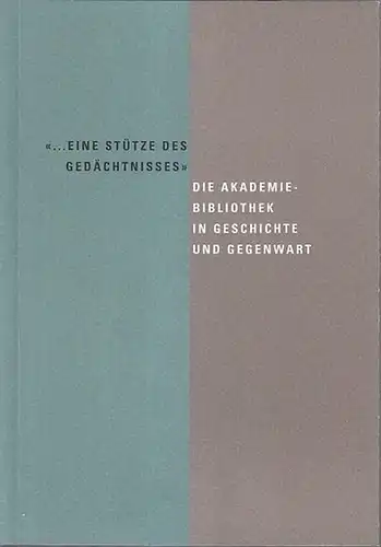 Wawra, Steffen (Red.). - Berlin-Brandenburgische Akademie der Wissenschaften (Hrsg.): Eine Stütze des Gedächtnisses - Die Akademie-Bibliothek in Geschichte und Gegenwart. 
