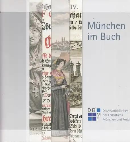 Diözesanbibliothek des Erzbistums München und Freising / Peter Pfister (Hrsg.) / Roland Goetz (Red.): München im Buch.  Ausstellung im Barocksaal der  Dombibliothek Freising...