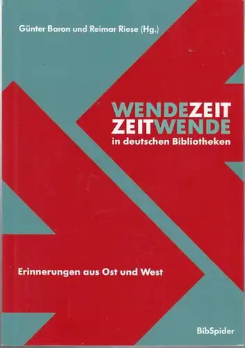 Baron, Günter / Reimar Riese (Hrsg.): Wendezeit - Zeitwende in deutschen Bibliotheken. Erinnerungen aus Ost und West. 