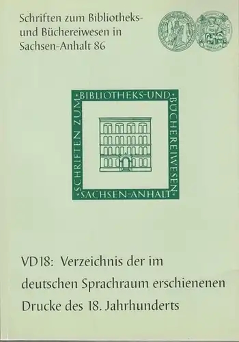 Schnelling, Heiner (Hrsg.): VD 18 - Verzeichnis der im deutschen Sprachraum erschienenen Drucke des 18. Jahrhunderts. Beiträge eines DFG-Rundgesprächs in der Universitäts- und Landesbibliothek Sachsen-Anhalt...