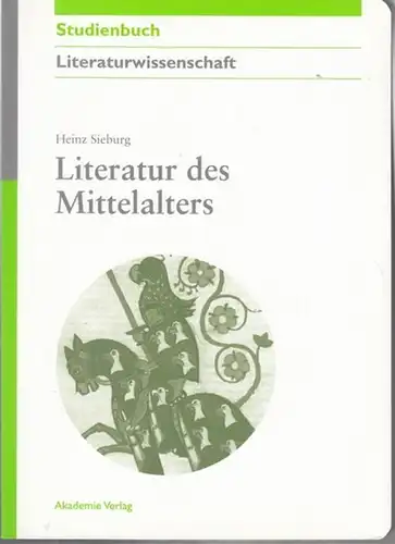 Sieburg, Heinz: Literatur des Mittelalters. (Akademie Studienbücher Literaturwissenschaft herausgegeben von Iwan-Michele D'Aprile). 