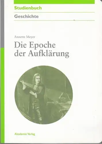 Meyer, Annette: Die Epoche der Aufklärung. (Akademie Studienbücher Geschichte). 