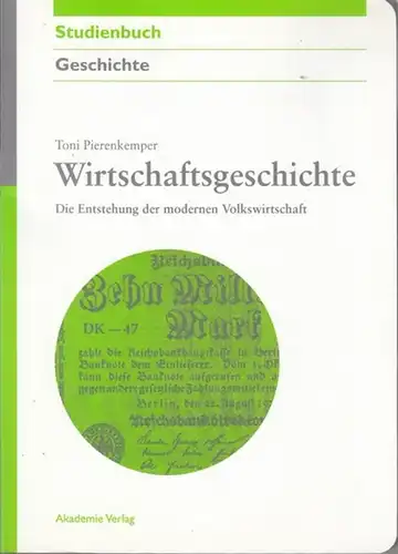 Pierenkemper, Toni: Wirtschaftsgeschichte. Die Entstehung der modernen Volkswirtschaft.  (Akademie Studienbücher Geschichte). 