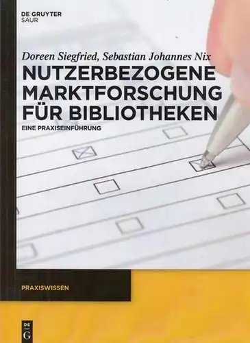 Siegfried, Doreen / Nix, Sebastian Johannes: Nutzerbezogenene  Marktforschung für Bibliotheken. Eine Paxiseinführung. (de Gruyter Saur - Praxiswissen). 