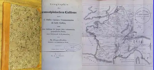 Caesar, C. Julius. - Fiedler, Franz: Geographie des transalpinischen Galliens nach C. Julius Caesars Commentarien de bello Gallico, nebst einer Erklärung der übrigen darin vorkommenden geographischen Namen, zum Gebrauch in Gymnasien. 