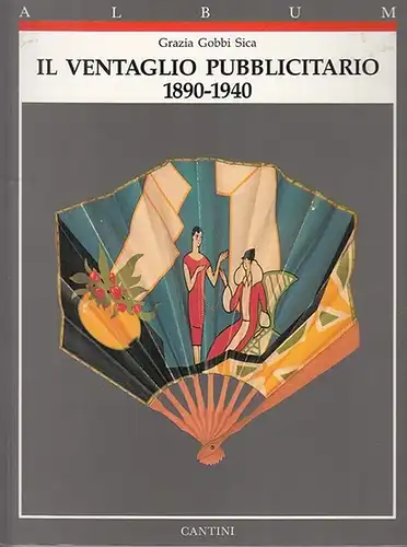 Sica, Grazia Gobbi: Il Ventaglio Pubblicitario 1890-1940. 