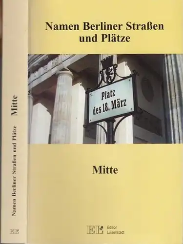 Fritsche, Horst / Girra, Dagmar / Lais, Sylvia. - Hrsg. Mende, H.J. /: Die aktuellen und historischen Namen der Straßen und Plätze von Berlin - Mitte. 