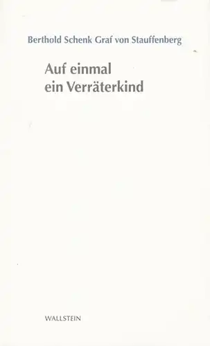 Stauffenberg, Berthold Schenk Graf von: Auf einmal ein Verräterkind. (Stuttgarter Stauffenberg-Gedächtnisvorlesung 2011, herausgegeben vom  Haus der Geschichte Baden-Württemberg und der Baden-Württemberg Stiftung). 