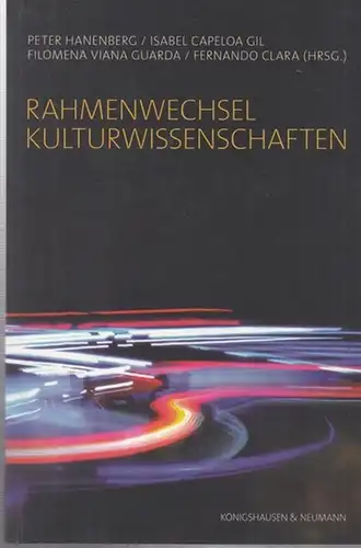 Hanenberg, Peter / Isabel Capeloa Gil / Filomena Viana Guarda / Fernando Clara (Hrsg.): Rahmenwechsel Kulturwissenschaften. 
