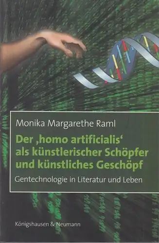 Raml, Monika Margarethe: Der  ' homo artificialis '  als künstlerischer Schöpfer und künstliches Geschöpf : Gentechnologie in Literatur und Leben. 