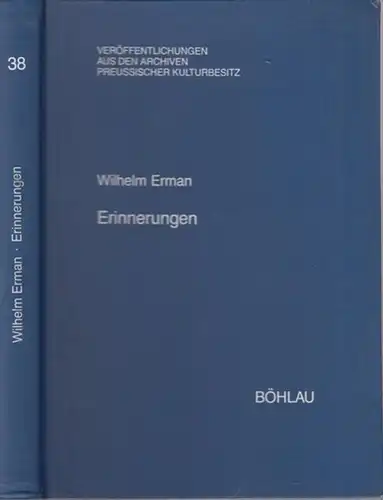Erman, Wilhelm ( 1850 - 1932 ). - Lohse, Hartwig (bearbeitet und Hrsg.): Wilhelm Erman - Erinnerungen. ( = Veröffentlichungen aus den Archiven  Preussischer Kulturbesitz, hrsg. von Werner Vogel und Iselin Gundermann, Band 38 ). 