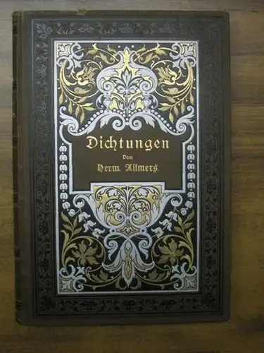 Allmers, Hermann: Dichtungen. Inhalt: Heimat und Vaterland - Wanderschaft und Fremde - Bilder und Gestalten - Drei Phantasiestücke - Fromm und frei [Religiöse Dichtungen] - Lied, Gruß und Spruch. 