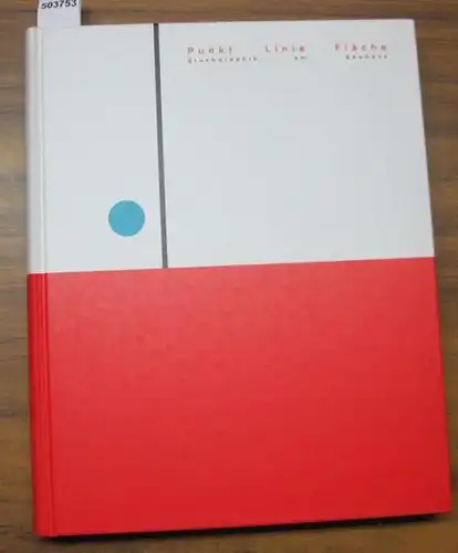 Bauhaus. - Weber, Klaus (Hrsg. für das Bauhaus-Archiv) / Juliana von Knobelsdorff / Bettina Schob / Klaus Weber (Red.): Punkt. Linie, Fläche. Druckgraphik am Bauhaus. 