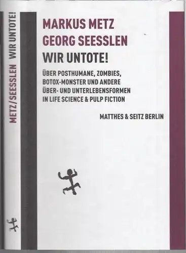 Metz, Markus / Georg Seeßlen: Wir Untote! Über Posthumane, Zombies, Botox-Monsterund andere Über- und Unterlebensformen in Life Science & Pulp Fiction. (Batterien NF 013). 