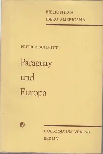 Schmitt, Peter A: Paraguay und Europa. Die diplomatischen Beziehungen unter Carlos Antonio Lopez und Francisco Solano Lopez 1841 - 1870. ( = Biblioteca Ibero...