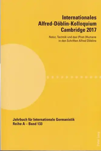 Döblin, Alfred. - Davies, Steffan / David Midgley (Hrsg.): Internationales Alfred - Döblin - Kolloquium Cambridge 2017. Natur, Technik und das (Post-) Humane in den...