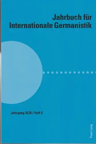Roloff, Hans-Gert (Hrsg.) / Gerd-Hermann Susen (Red.): Jahrbuch für  Internationale Germanistik.  Jahrgang XLIX - Heft 2. In Verbindung mit der Internationalen Vereinigung für Germanistik. 